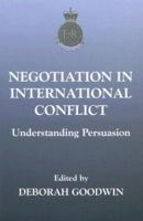 Negotiation in International Conflict: Understanding Persuasion (The Sandhurst Conference Series, 4)