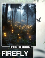 Firefly Photo Book: 40 Stunning Images Of Enchanting Fireflies For Nature Lovers And Enthusiasts B0DQ5W9QJ3 Book Cover