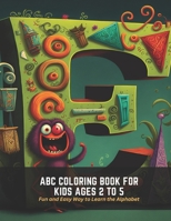 ABC Coloring Book for Kids Ages 2 to 5: Fun and Easy Way to Learn the Alphabet B0C5FM7Y3T Book Cover
