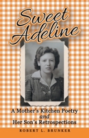 Sweet Adeline: A Mother's Kitchen Poetry and Her Son's Retrospections 1664276807 Book Cover
