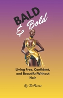 Bald & Bold: Living Free Confident and Beautiful without Hair B0GMC2WX8K Book Cover