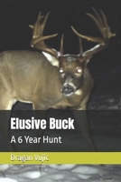 Elusive Buck: A 6 Year Hunt B0H7Z3SXWJ Book Cover
