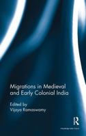 Migrations in Medieval and Early Colonial India 1138488542 Book Cover