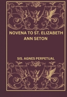 Novena to St. Elizabeth Ann Seton B0DS8YVCTG Book Cover