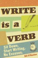 Write Is a Verb: Sit Down, Start Writing, No Excuses 1582974594 Book Cover