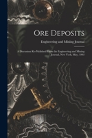 Ore Deposits: A Discussion Re-published From the Engineering and Mining Journal, New York, May, 1903 1017317194 Book Cover