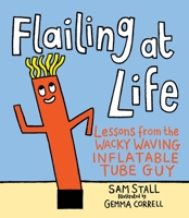 Flailing at Life: Lessons from the Wacky Waving Inflatable Tube Guy 0762495529 Book Cover