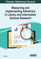 Measuring and Implementing Altmetrics in Library and Information Science Research 179981310X Book Cover
