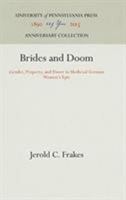 Brides and Doom: Gender, Property, and Power in Medieval German Women's Epic (Middle Ages Series) 0812232895 Book Cover