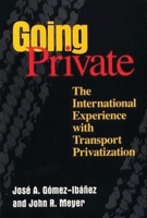Going Private: The International Experience With Transport Privatization 0815731795 Book Cover