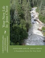 Your New Life In Jesus Christ: A Foundation Series For Your Faith 1530994691 Book Cover