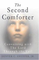 The Second Comforter: Conversing with the Lord Through the Veil 0974015873 Book Cover