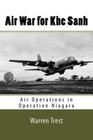 Air War for Khe Sanh : Air Operations in Operation Niagara 1546834281 Book Cover