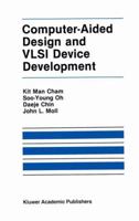 Computer Aided Design and VLSI Device Development (The International Series in Engineering and Computer Science) 1461296056 Book Cover