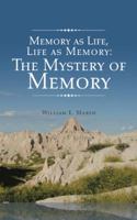 Memory as Life, Life as Memory: The Mystery of Memory 1524626414 Book Cover
