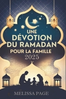 Une Dévotion Du Ramadan Pour La Famille 2025 (French Edition) B0DZSHR6BK Book Cover