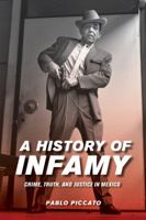 A History of Infamy: Crime, Truth, and Justice in Mexico 0520292626 Book Cover