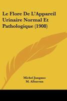 Le Flore De L'Appareil Urinaire Normal Et Pathologique (1908) 1160157766 Book Cover