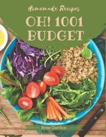 Oh! 1001 Homemade Budget Recipes: Greatest Homemade Budget Cookbook of All Time B08L4FZ3QG Book Cover