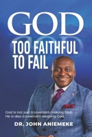 GOD TOO FAITHFUL TO FAIL B0C6NZFRKP Book Cover