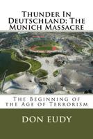 Thunder In Deutschland; The Munich Massacre 1500361313 Book Cover