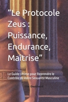 “Le Protocole Zeus : Puissance, Endurance, Maîtrise”: Le Guide Ultime pour Reprendre le Contrôle de Votre Sexualité Masculine (French Edition) B0DY82JDCP Book Cover