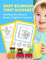 Baby Bilingual First Alphabet Reading Vocabulary Books (English Croatian): 100+ Learning ABC frequency visual dictionary flash cards childrens games language. Tracing workbook plus picture coloring pa 1075400244 Book Cover