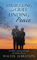 Struggling with Grief, Finding Peace: One Man's Journey through the Valley of Sorrow 1662885717 Book Cover