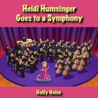 Heidi Humsinger Goes to a Symphony B0B1B4YDC6 Book Cover