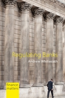 Regulating Banks: The Politics of Instability 1788214048 Book Cover