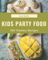 365 Yummy Kids Party Food Recipes: A Kids Party Food Cookbook You Will Love B08GG2RMT2 Book Cover