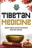 Tibetan Medicine: Ancient Chinese Healing to Rejuvenate Mind, Body, and Soul 1507587457 Book Cover