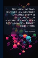 Deviation of Time-Resolved Luminescence Dynamics in Mwir Semiconductor Materials from Carrier Recombination Theory Predictions 1288280688 Book Cover