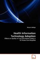 Health Information Technology Adoption: Effects on Quality of Care and Patient Safety in US Acute Care Hospitals 3639287053 Book Cover