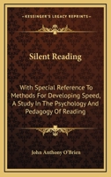 Silent Reading, with Special Reference to Methods for Developing Speed: A Study in the Psychology and Pedagogy of Reading 116310034X Book Cover