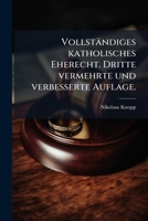 Vollständiges katholisches Eherecht. Dritte vermehrte und verbesserte Auflage. 1148059393 Book Cover