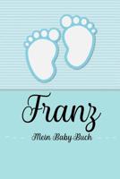 Franz - Mein Baby-Buch: Personalisiertes Baby Buch fr Franz, als Geschenk, Tagebuch und Album, fr Text, Bilder, Zeichnungen, Photos, ... 1074672828 Book Cover