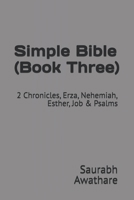 Simple Bible (Book Three): 2 Chronicles, Erza, Nehemiah, Esther, Job & Psalms B0FJ1NPX1J Book Cover