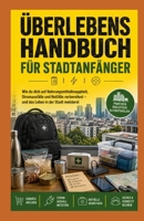 Urban Survival Guide für Anfänger: Wie man sich auf Nahrungsmittelknappheit, Stromausfälle und Notfälle vorbereitet, während man in der Stadt lebt (German Edition) B0H29HZMZS Book Cover