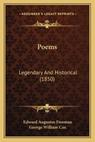 Poems, Legendary and Historical, by E.a. Freeman and G.W. Cox 1241082596 Book Cover