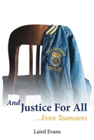 And Justice for All: ...Even Teamsters 1483437515 Book Cover