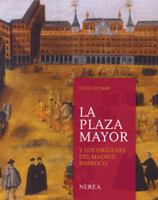 La plaza Mayor y los orígenes del Madrid barroco 849643107X Book Cover