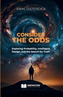 Consider The Odds - Exploring Probability, Intelligent Design, and the Search for Truth B0F8PC5XRD Book Cover