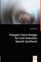 Polyglot Voice Design for Unit Selection Speech Synthesis 3836488876 Book Cover