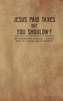 Jesus Paid Taxes But You Shouldn't B0BJB86HXL Book Cover