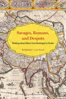 Savages, Romans, and Despots: Thinking about Others from Montaigne to Herder 022657539X Book Cover