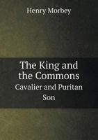 The King and the Commons: Cavalier and Puritan Son 1146082266 Book Cover