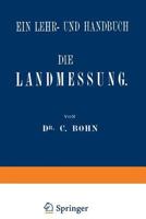 Die Landmessung: Ein Lehr- Und Handbuch 3642512909 Book Cover