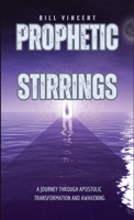 Prophetic Stirrings: A Journey Through Apostolic Transformation and Awakening 108797240X Book Cover