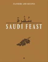 Saudi Feast: Flavours and Recipies 2952820694 Book Cover